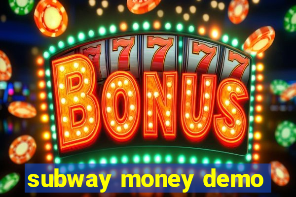 subway money demo